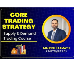 Mahesh Kaamath Core Trading Strategy- Master Supply and Demand Trading Course